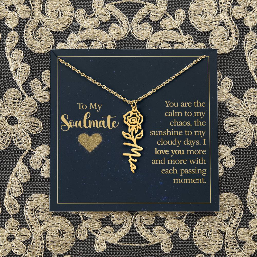 To My Soulmate | You are the calm to my chaos, the sunshine to my cloudy days - Flower Name Necklace