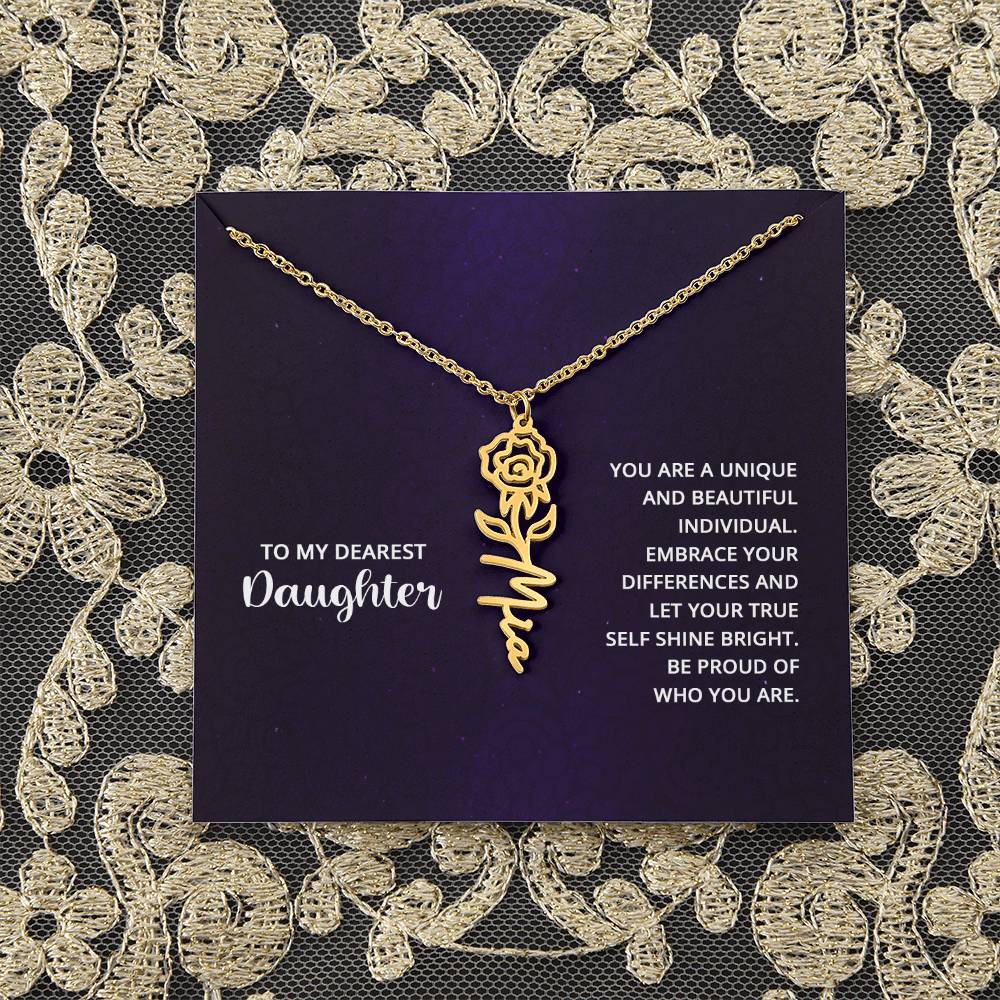 To My Dearest Daughter | You are unique and beautiful individual, embrace your differences and let your true self shine bright - Flower Name Necklace