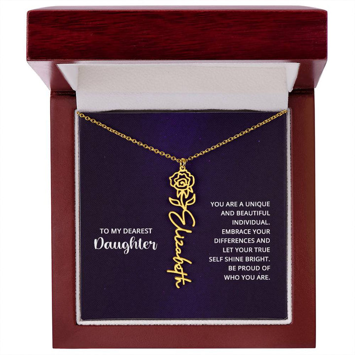 To My Dearest Daughter | You are unique and beautiful individual, embrace your differences and let your true self shine bright - Flower Name Necklace