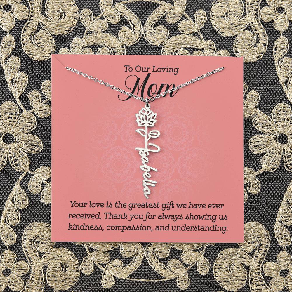 To Our Loving Mom | Your love is the greatest gift we have ever received. Thank you for always showing us kindness, compassion, and understanding - Flower Name Necklace