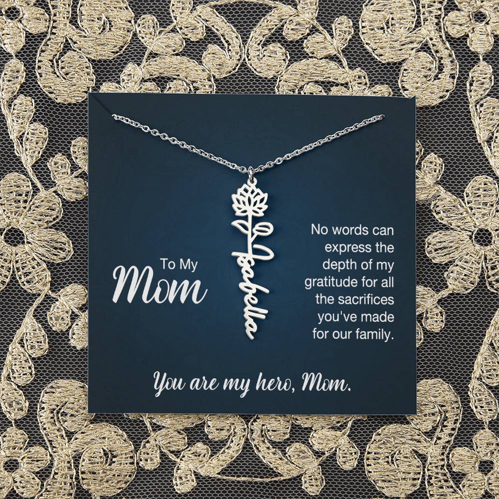 To My Mom | No words can express the depth of my gratitude for all the sacrifices you've made for our family - Flower Name Necklace