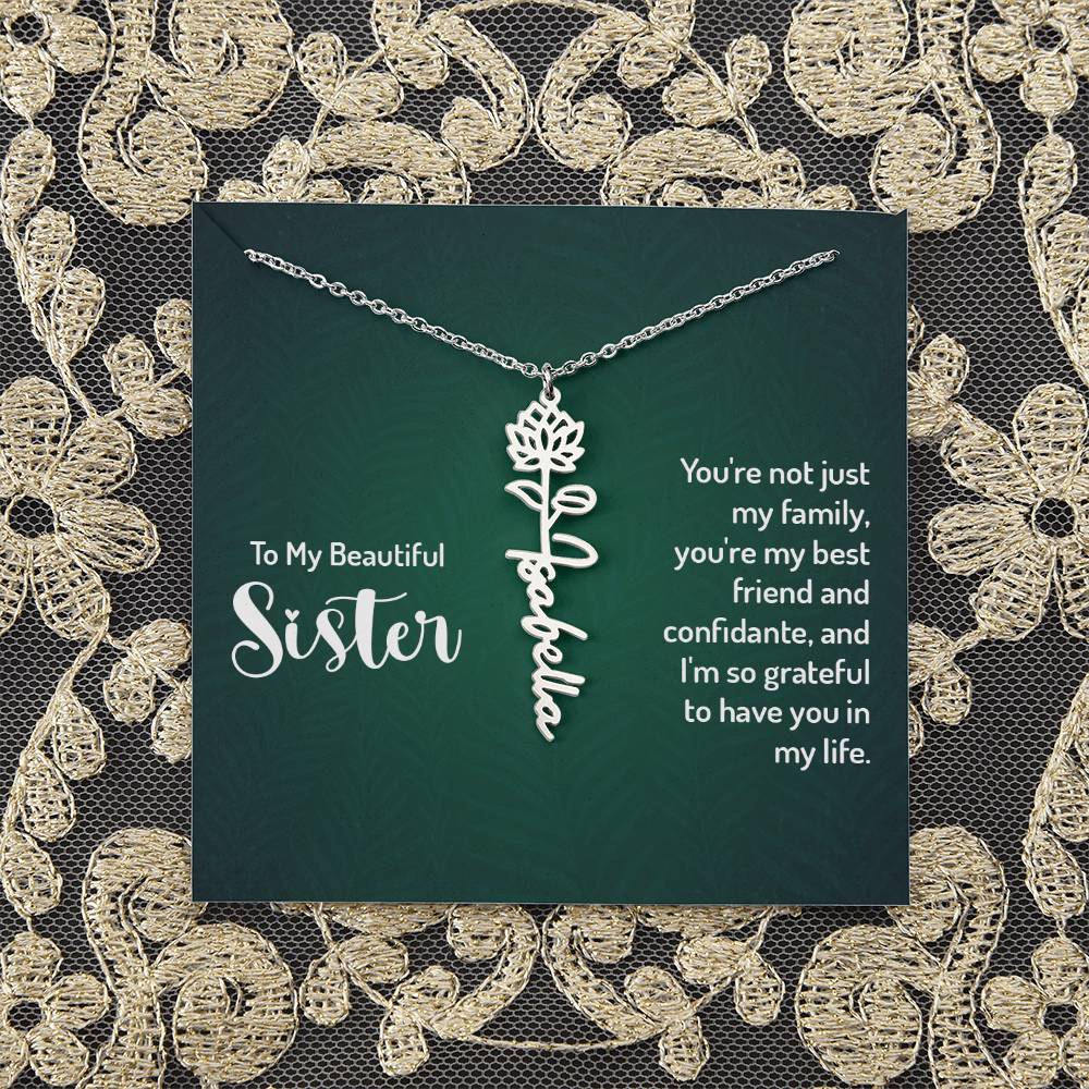 To My Beautiful Sister | You're not just my family, you're my best friend and confidante, and I'm so grateful to have you in my life - Flower Name Necklace