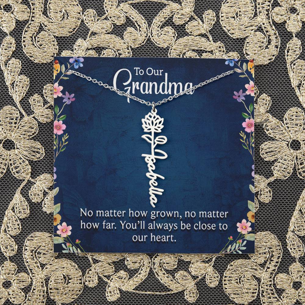 To Our Grandma | No matter how grown, no matter how far. You'll always be close to our heart - Flower Name Necklace