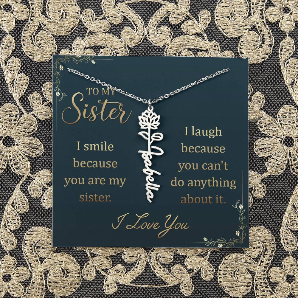 To My Sister | I smile because you are my sister, I laugh because you can't do anything about it - Flower Name Necklace