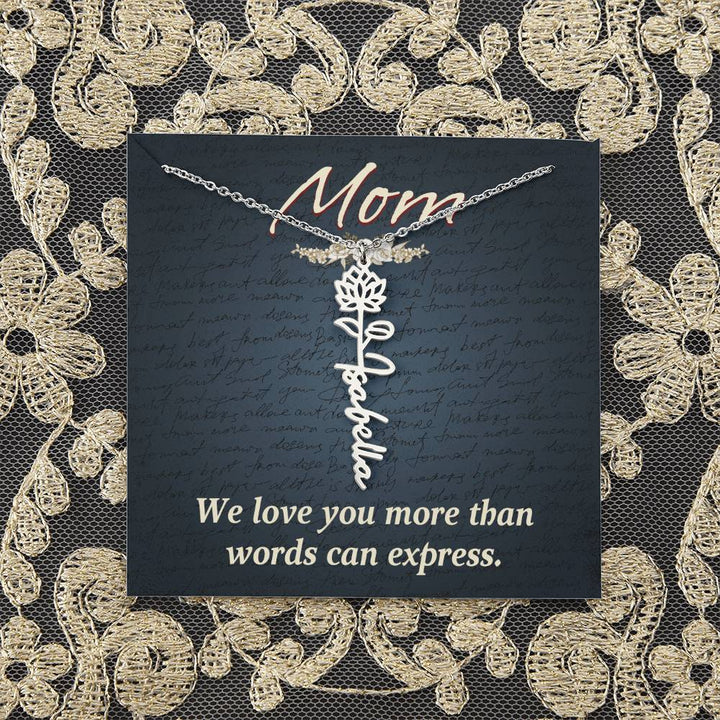 Mom | We love you more than words can express - Flower Name Necklace