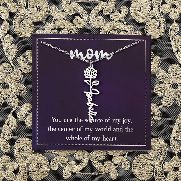 Mom | You are the source of my joy, the center of my world and the whole of my heart - Flower Name Necklace