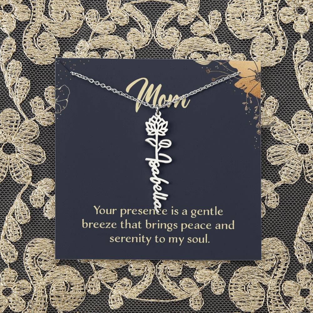 Mom | Your presence is a gentle breeze that brings peace and serenity to my soul - Flower Name Necklace