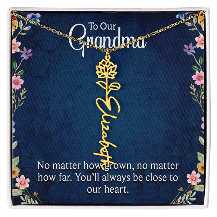 To Our Grandma | No matter how grown, no matter how far. You'll always be close to our heart - Flower Name Necklace