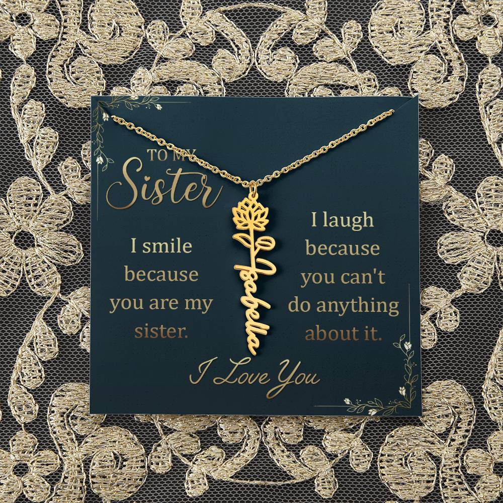 To My Sister | I smile because you are my sister, I laugh because you can't do anything about it - Flower Name Necklace