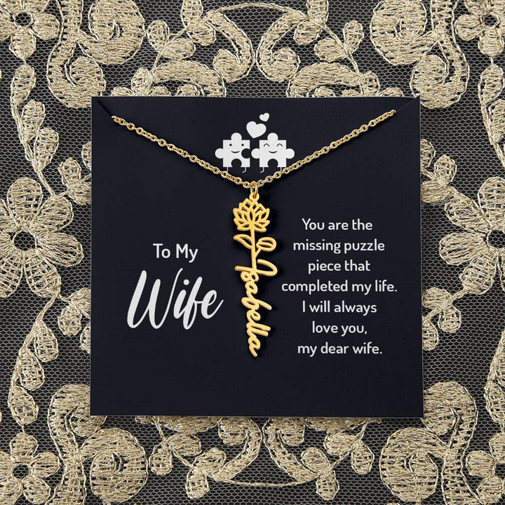 To My Wife | You are the missing puzzle piece that completed my life - Flower Name Necklace