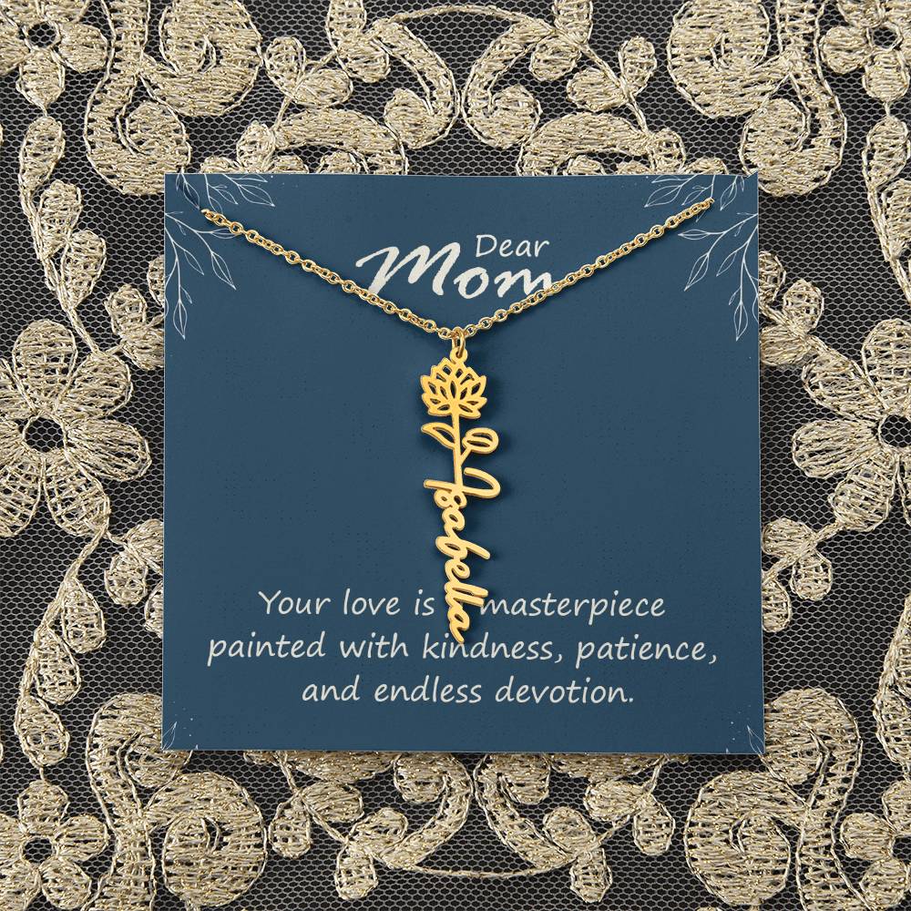 Dear Mom | Your love is a masterpiece painted with kindness, patience, and endless devotion - Flower Name Necklace