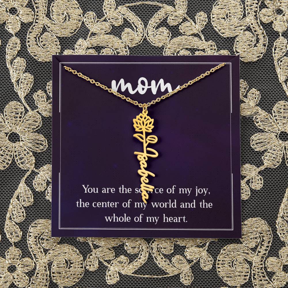 Mom | You are the source of my joy, the center of my world and the whole of my heart - Flower Name Necklace