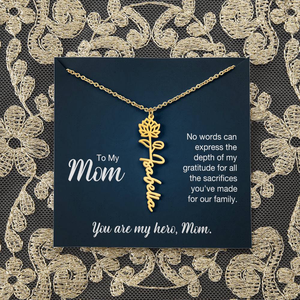 To My Mom | No words can express the depth of my gratitude for all the sacrifices you've made for our family - Flower Name Necklace