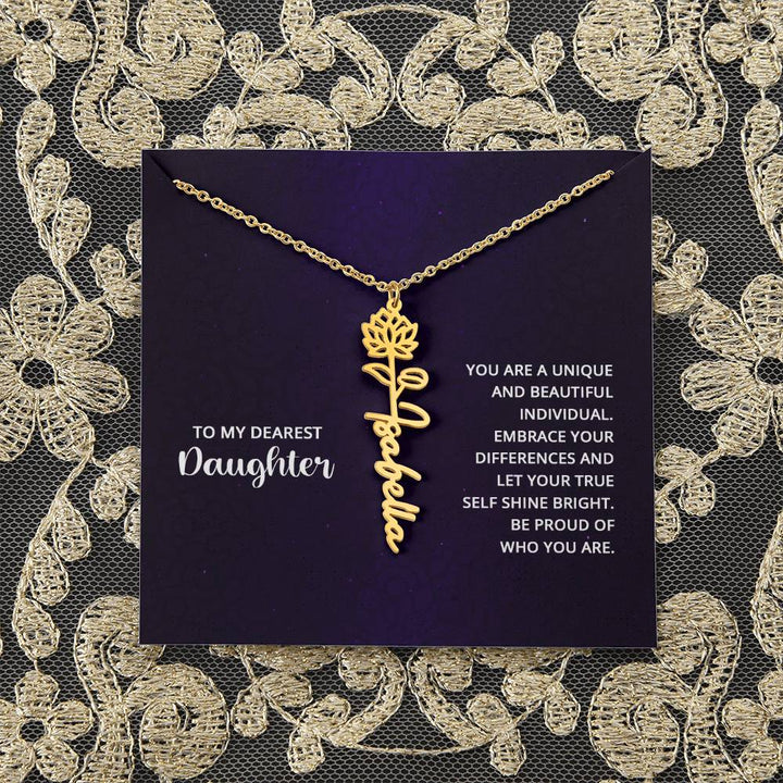 To My Dearest Daughter | You are unique and beautiful individual, embrace your differences and let your true self shine bright - Flower Name Necklace