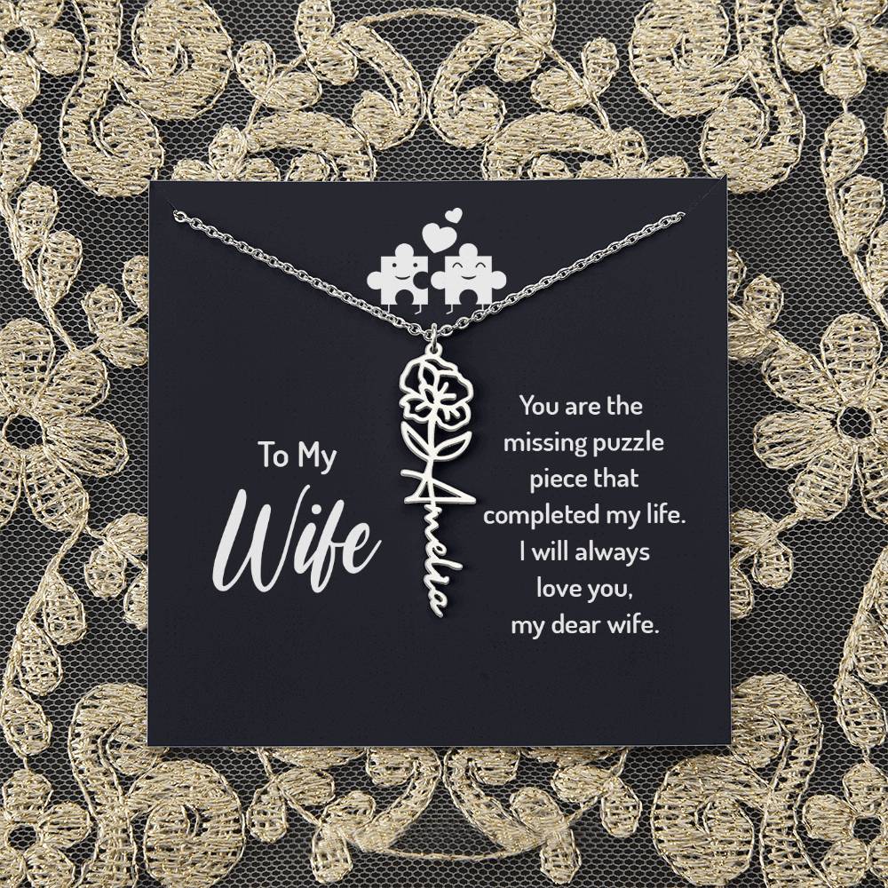 To My Wife | You are the missing puzzle piece that completed my life - Flower Name Necklace