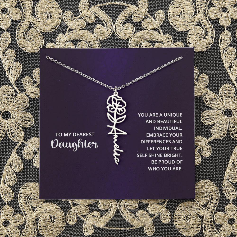 To My Dearest Daughter | You are unique and beautiful individual, embrace your differences and let your true self shine bright - Flower Name Necklace