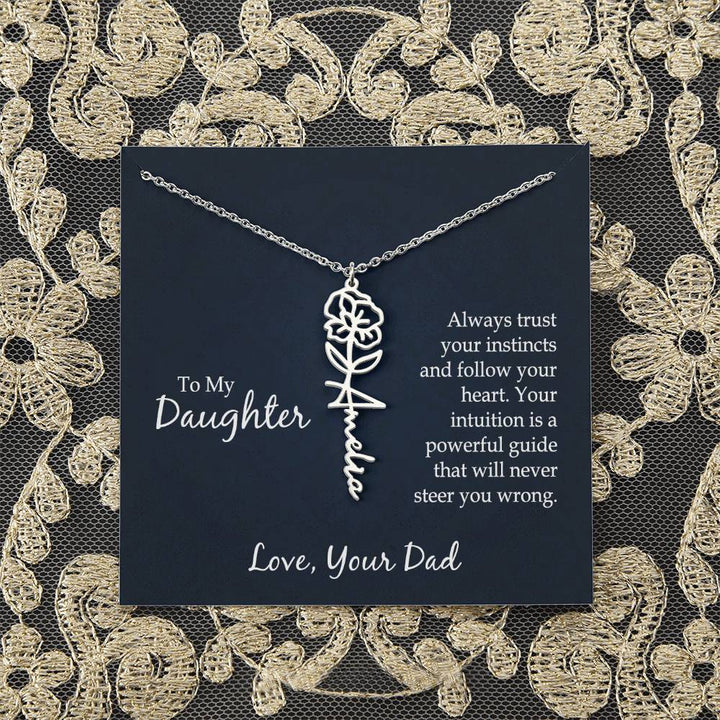 To My Daughter | Always trust your instincts and follow your heart. Your intuition is a powerful guide that will never steer you wrong - Flower Name Necklace