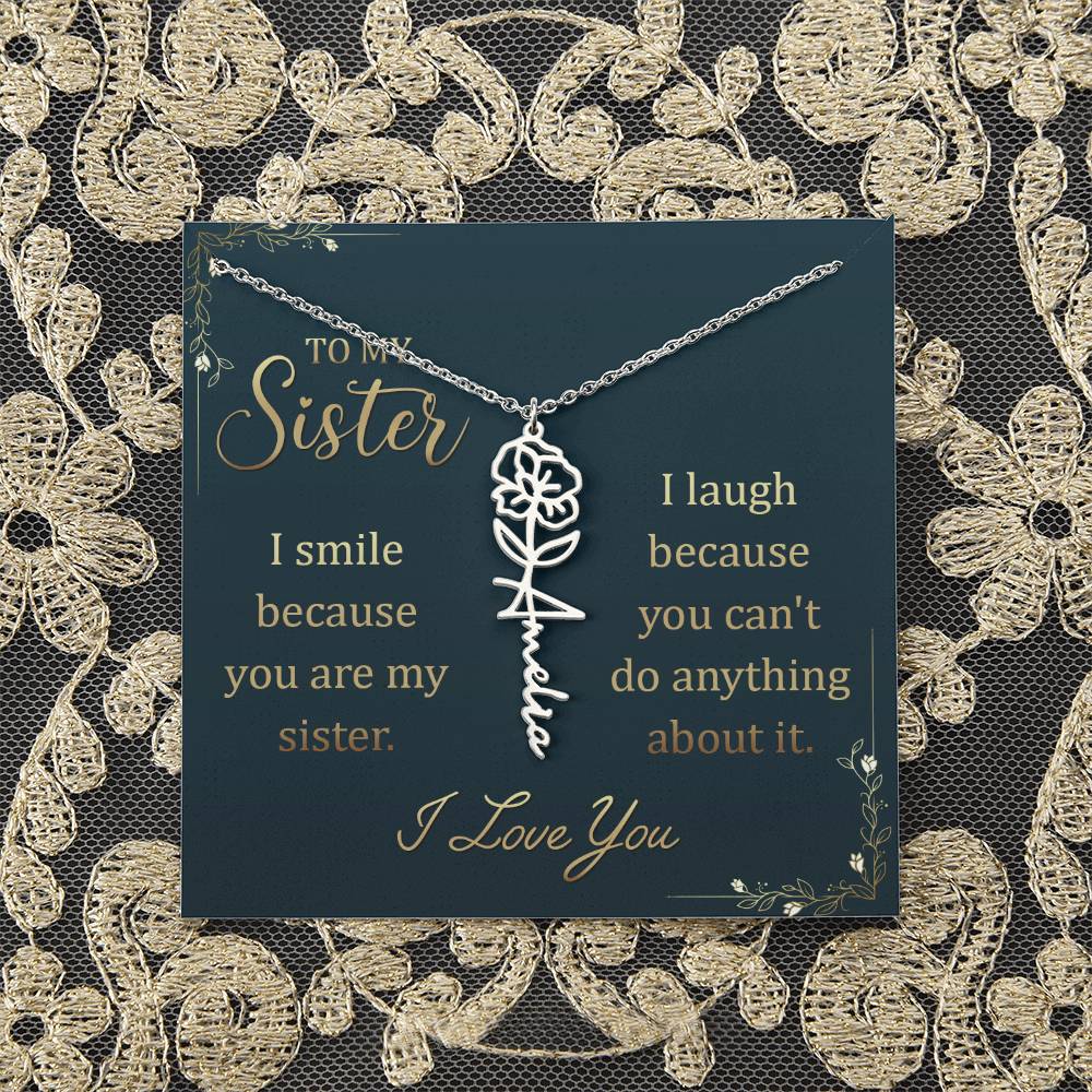 To My Sister | I smile because you are my sister, I laugh because you can't do anything about it - Flower Name Necklace