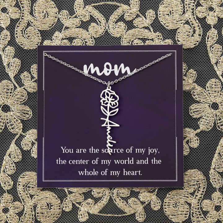 Mom | You are the source of my joy, the center of my world and the whole of my heart - Flower Name Necklace