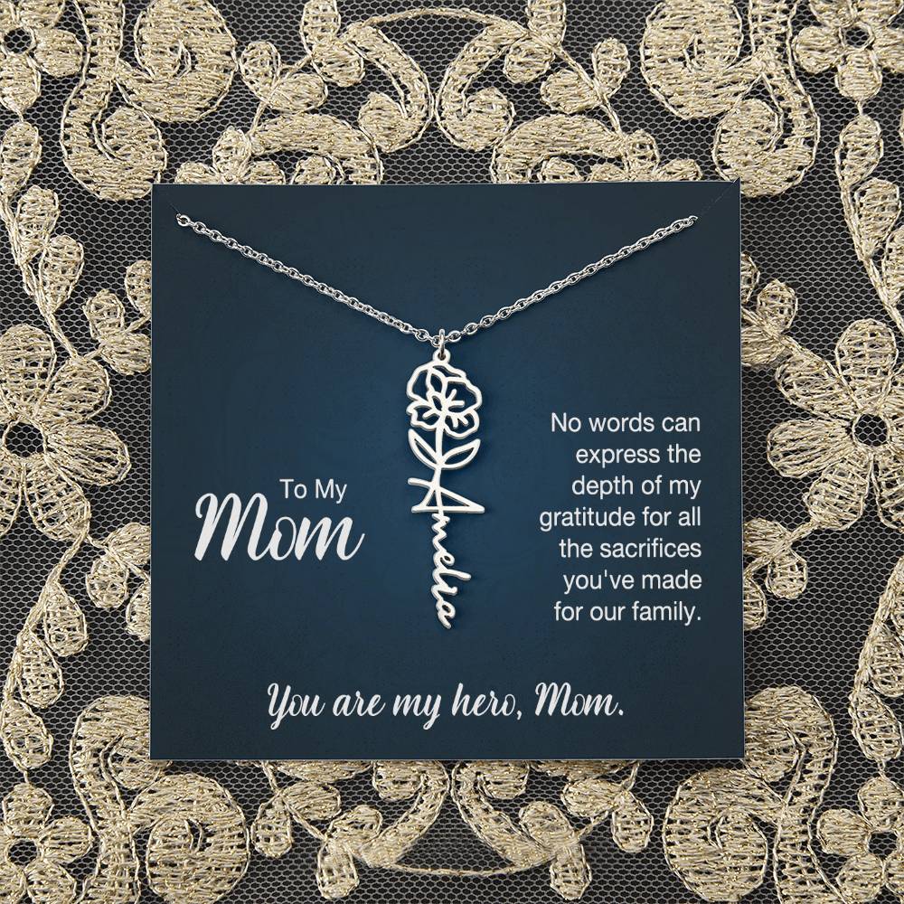 To My Mom | No words can express the depth of my gratitude for all the sacrifices you've made for our family - Flower Name Necklace