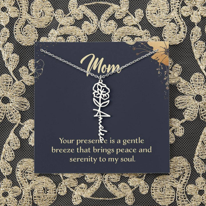 Mom | Your presence is a gentle breeze that brings peace and serenity to my soul - Flower Name Necklace