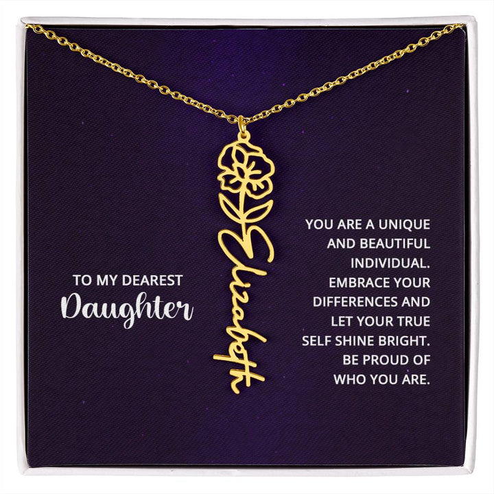 To My Dearest Daughter | You are unique and beautiful individual, embrace your differences and let your true self shine bright - Flower Name Necklace