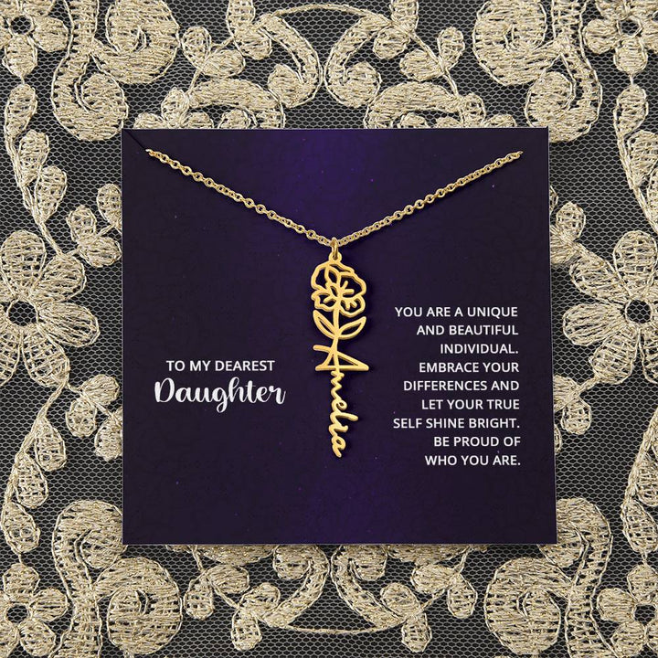 To My Dearest Daughter | You are unique and beautiful individual, embrace your differences and let your true self shine bright - Flower Name Necklace