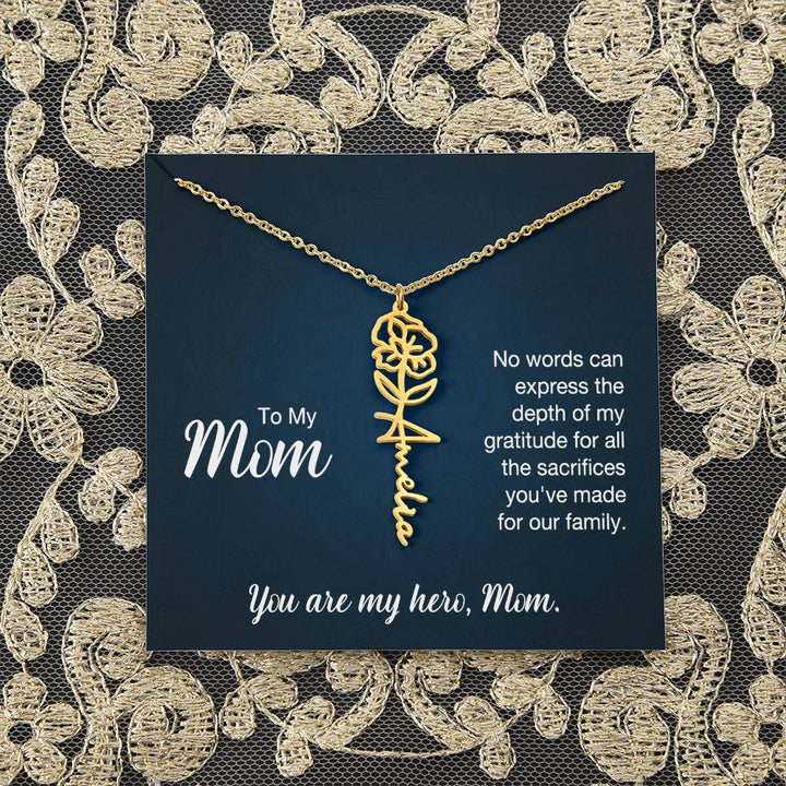 To My Mom | No words can express the depth of my gratitude for all the sacrifices you've made for our family - Flower Name Necklace