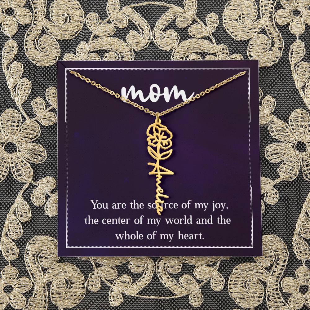 Mom | You are the source of my joy, the center of my world and the whole of my heart - Flower Name Necklace