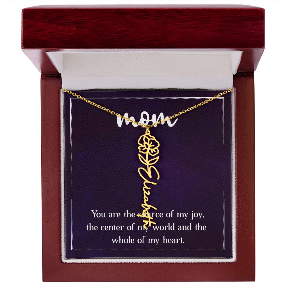 Mom | You are the source of my joy, the center of my world and the whole of my heart - Flower Name Necklace