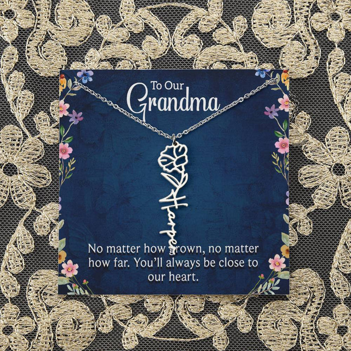 To Our Grandma | No matter how grown, no matter how far. You'll always be close to our heart - Flower Name Necklace