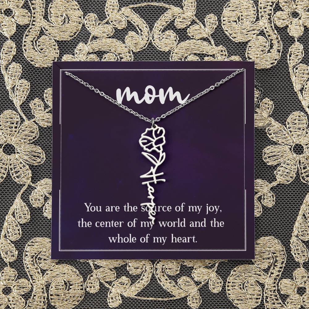 Mom | You are the source of my joy, the center of my world and the whole of my heart - Flower Name Necklace