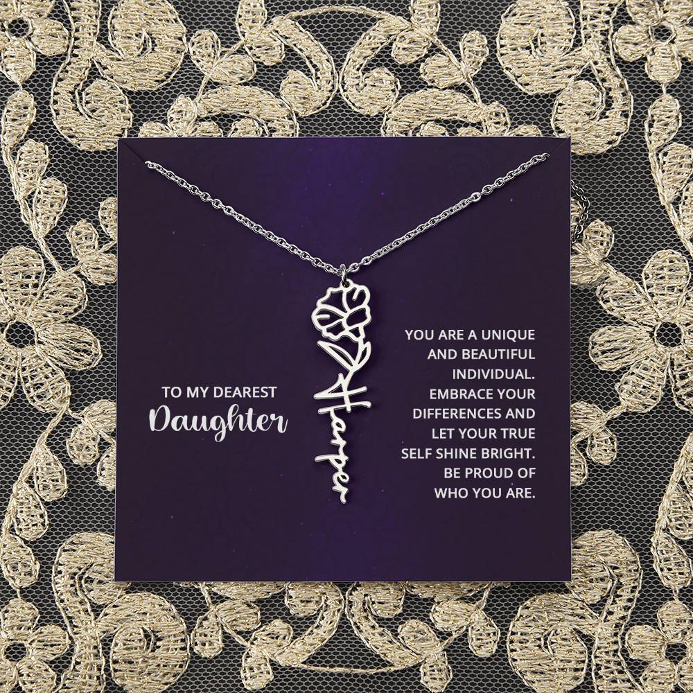 To My Dearest Daughter | You are unique and beautiful individual, embrace your differences and let your true self shine bright - Flower Name Necklace