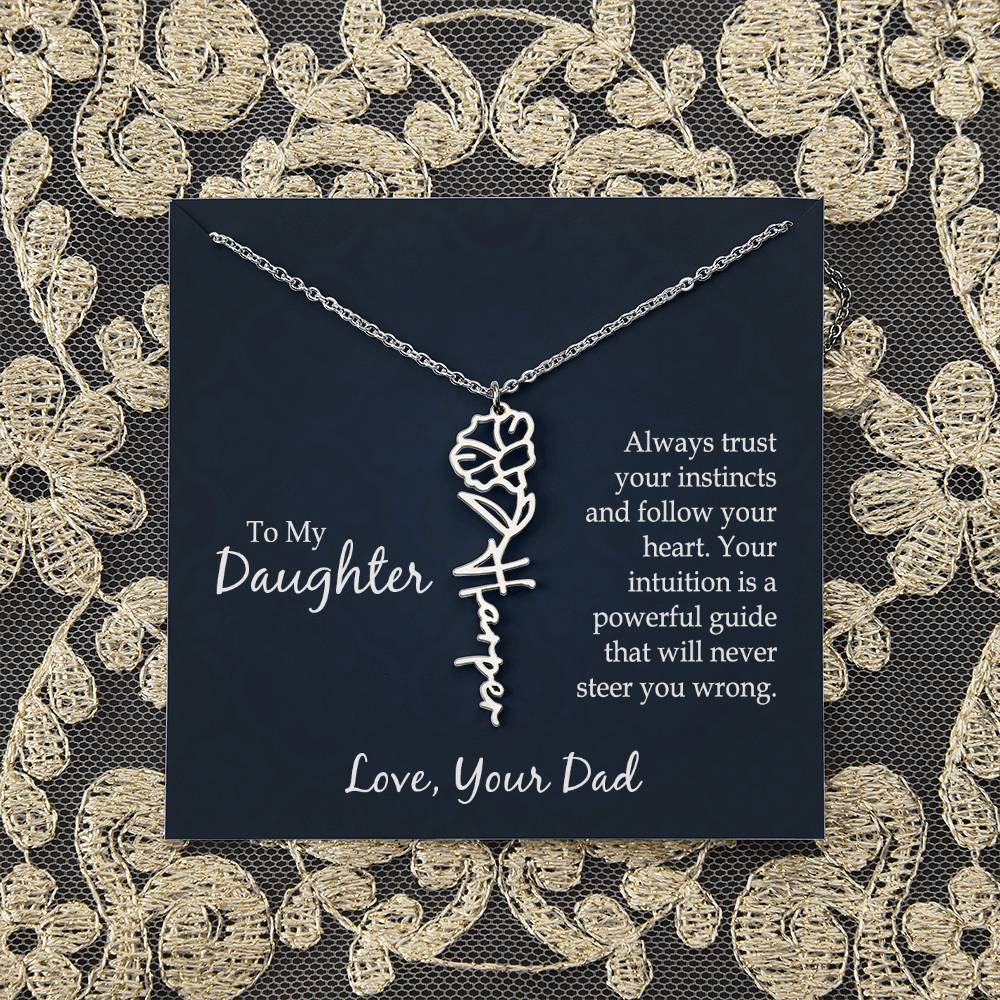 To My Daughter | Always trust your instincts and follow your heart. Your intuition is a powerful guide that will never steer you wrong - Flower Name Necklace