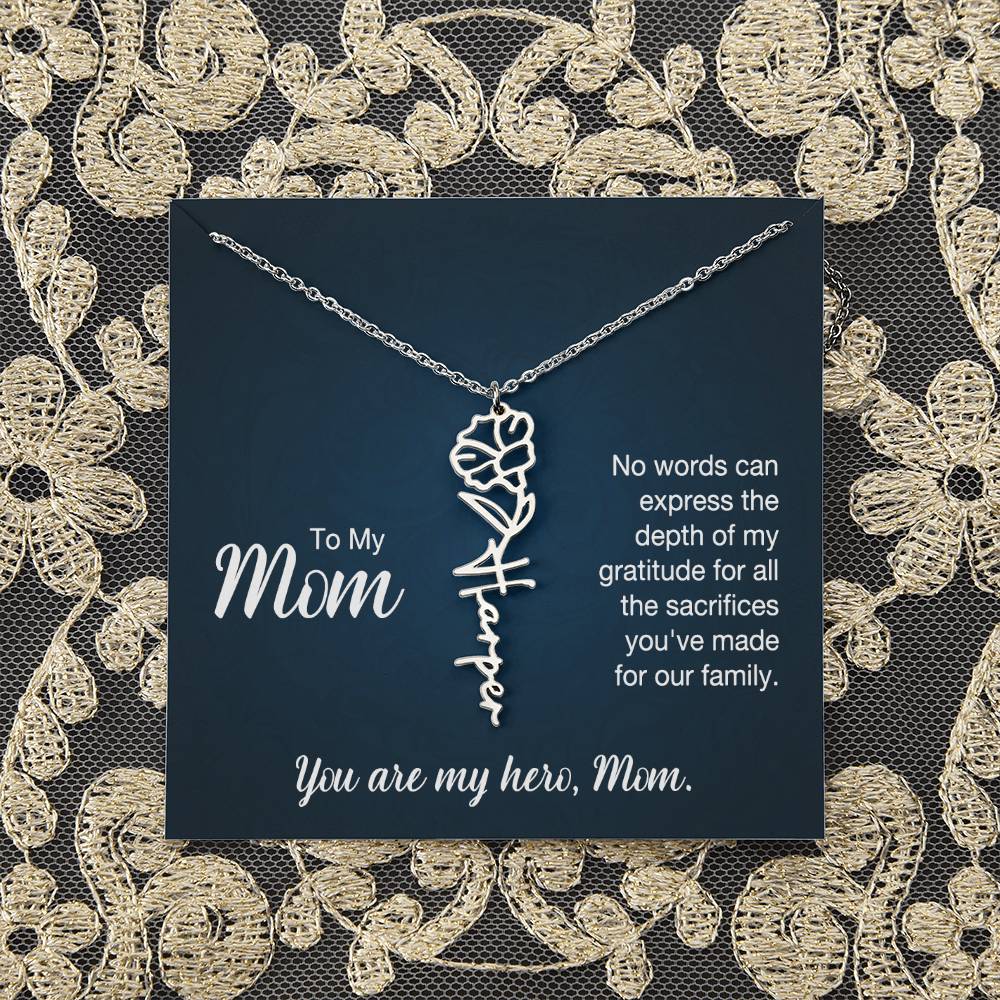 To My Mom | No words can express the depth of my gratitude for all the sacrifices you've made for our family - Flower Name Necklace