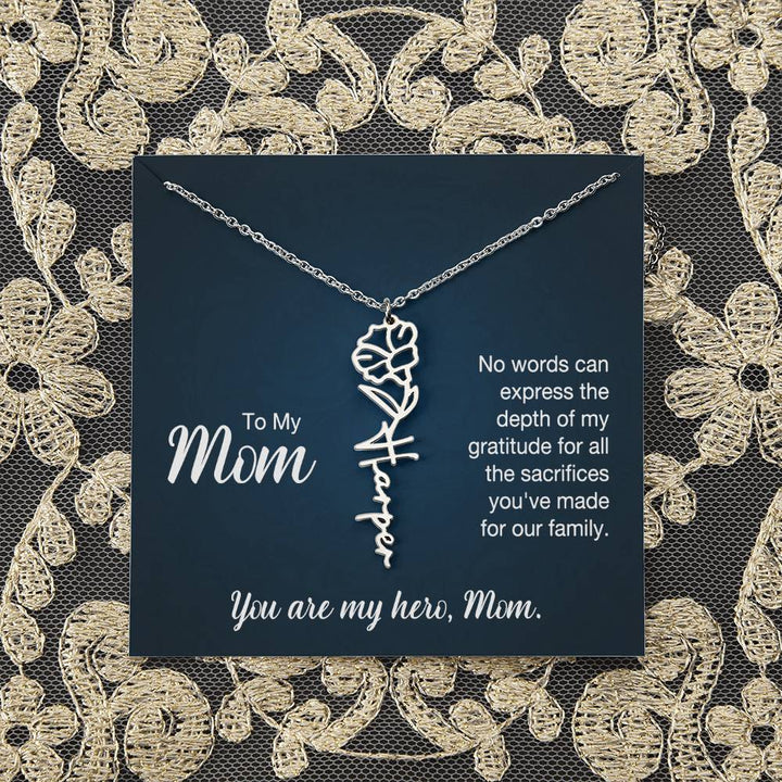 To My Mom | No words can express the depth of my gratitude for all the sacrifices you've made for our family - Flower Name Necklace