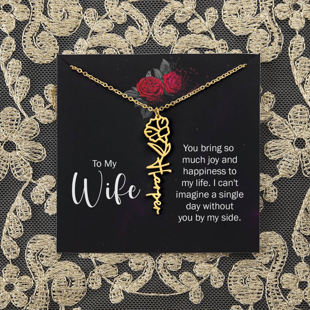 To My Wife | You bring so much joy and happiness to my life. I can't imagine a single day without you by my side - Flower Name Necklace