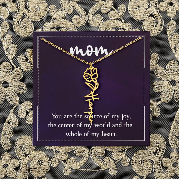 Mom | You are the source of my joy, the center of my world and the whole of my heart - Flower Name Necklace