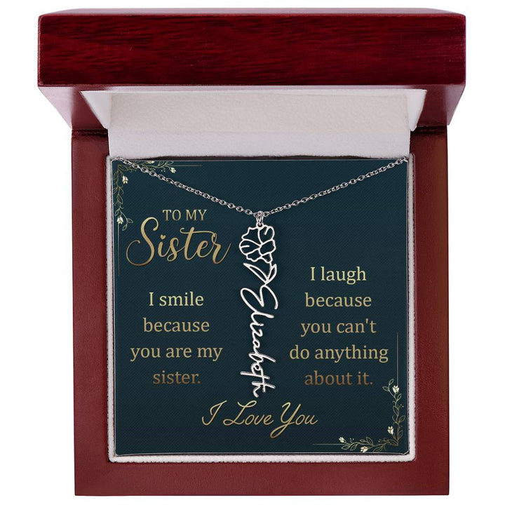 To My Sister | I smile because you are my sister, I laugh because you can't do anything about it - Flower Name Necklace