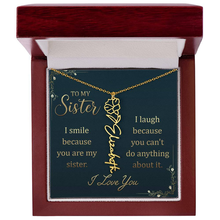 To My Sister | I smile because you are my sister, I laugh because you can't do anything about it - Flower Name Necklace