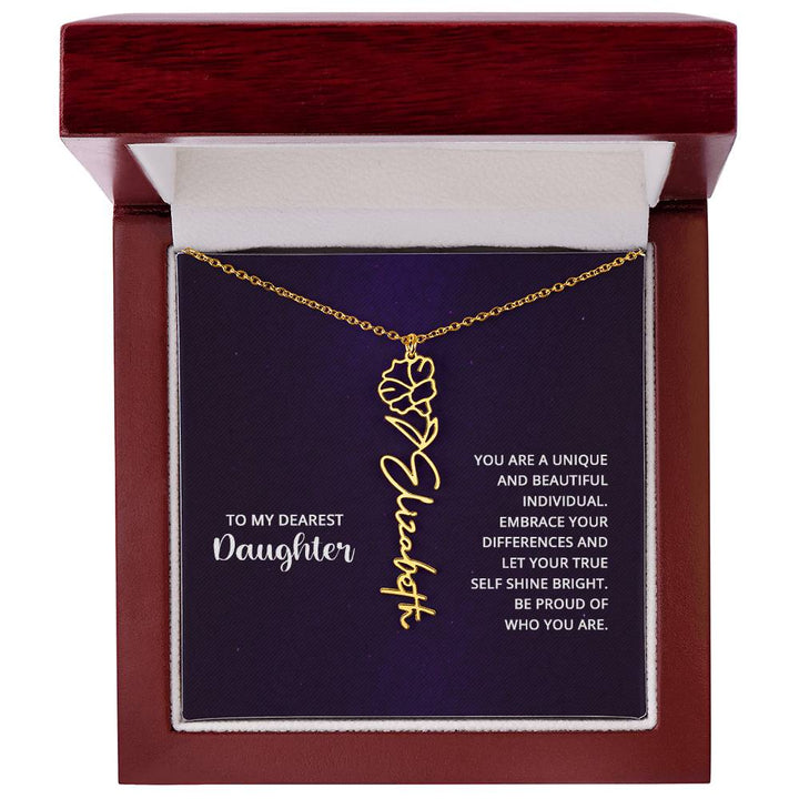 To My Dearest Daughter | You are unique and beautiful individual, embrace your differences and let your true self shine bright - Flower Name Necklace