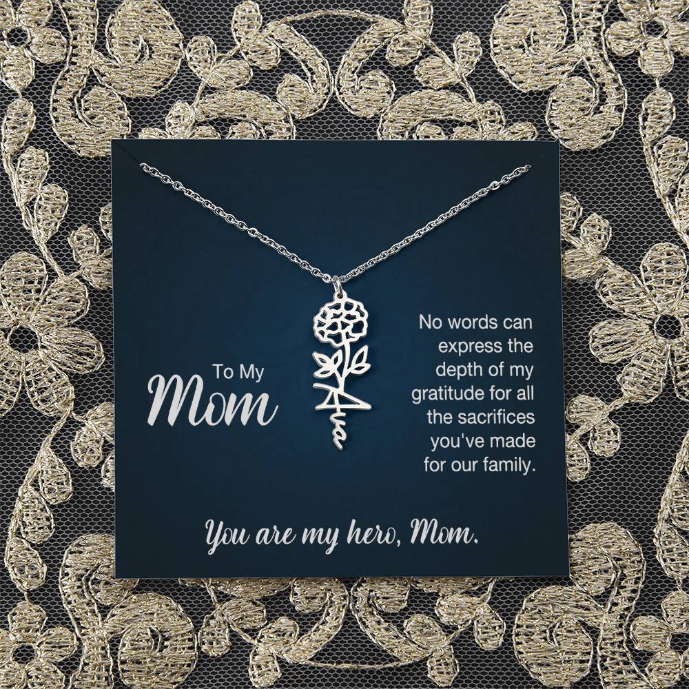 To My Mom | No words can express the depth of my gratitude for all the sacrifices you've made for our family - Flower Name Necklace