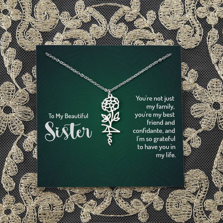 To My Beautiful Sister | You're not just my family, you're my best friend and confidante, and I'm so grateful to have you in my life - Flower Name Necklace