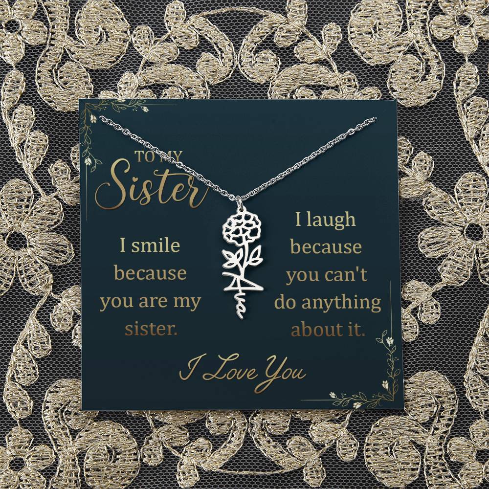 To My Sister | I smile because you are my sister, I laugh because you can't do anything about it - Flower Name Necklace