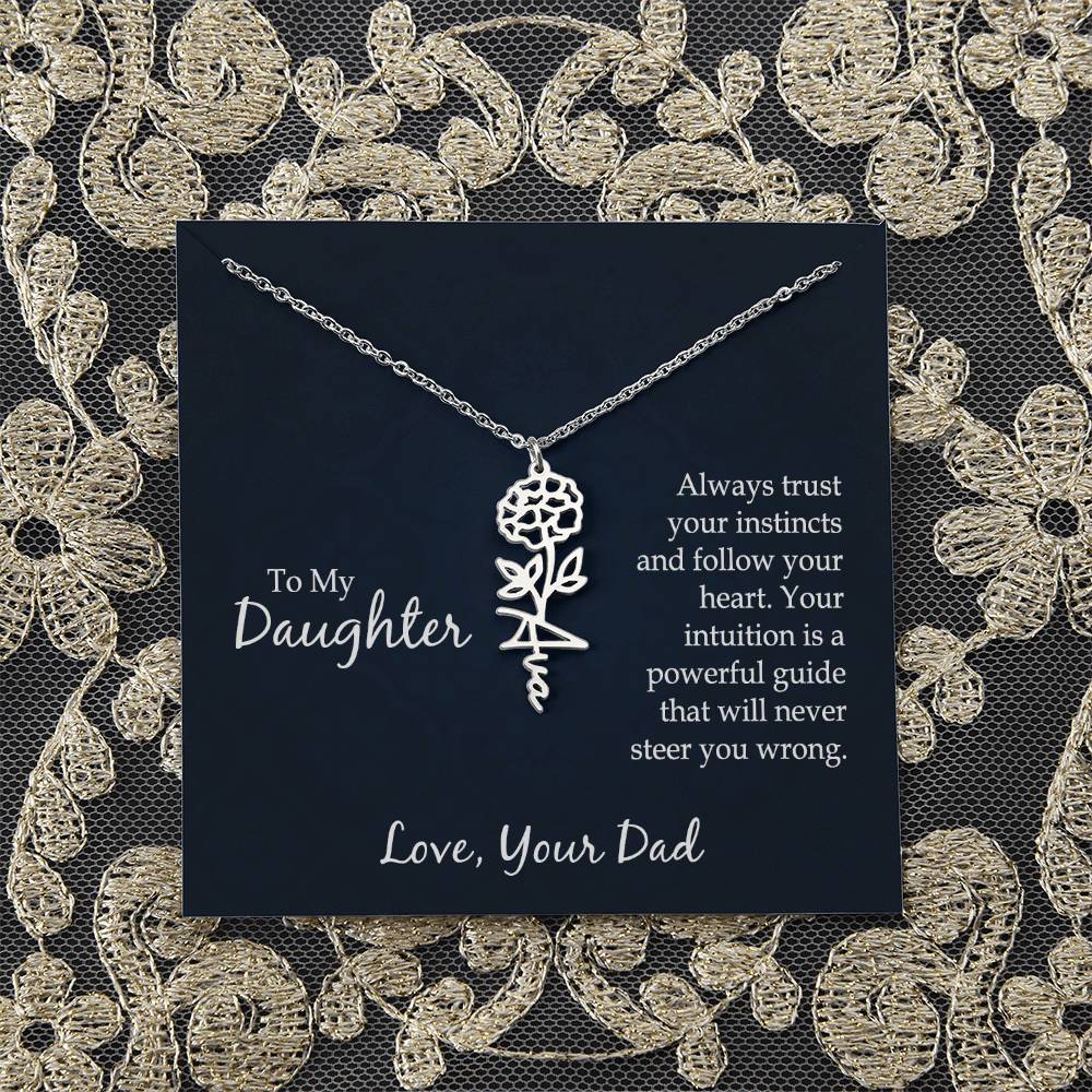 To My Daughter | Always trust your instincts and follow your heart. Your intuition is a powerful guide that will never steer you wrong - Flower Name Necklace