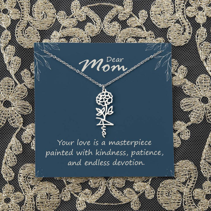 Dear Mom | Your love is a masterpiece painted with kindness, patience, and endless devotion - Flower Name Necklace