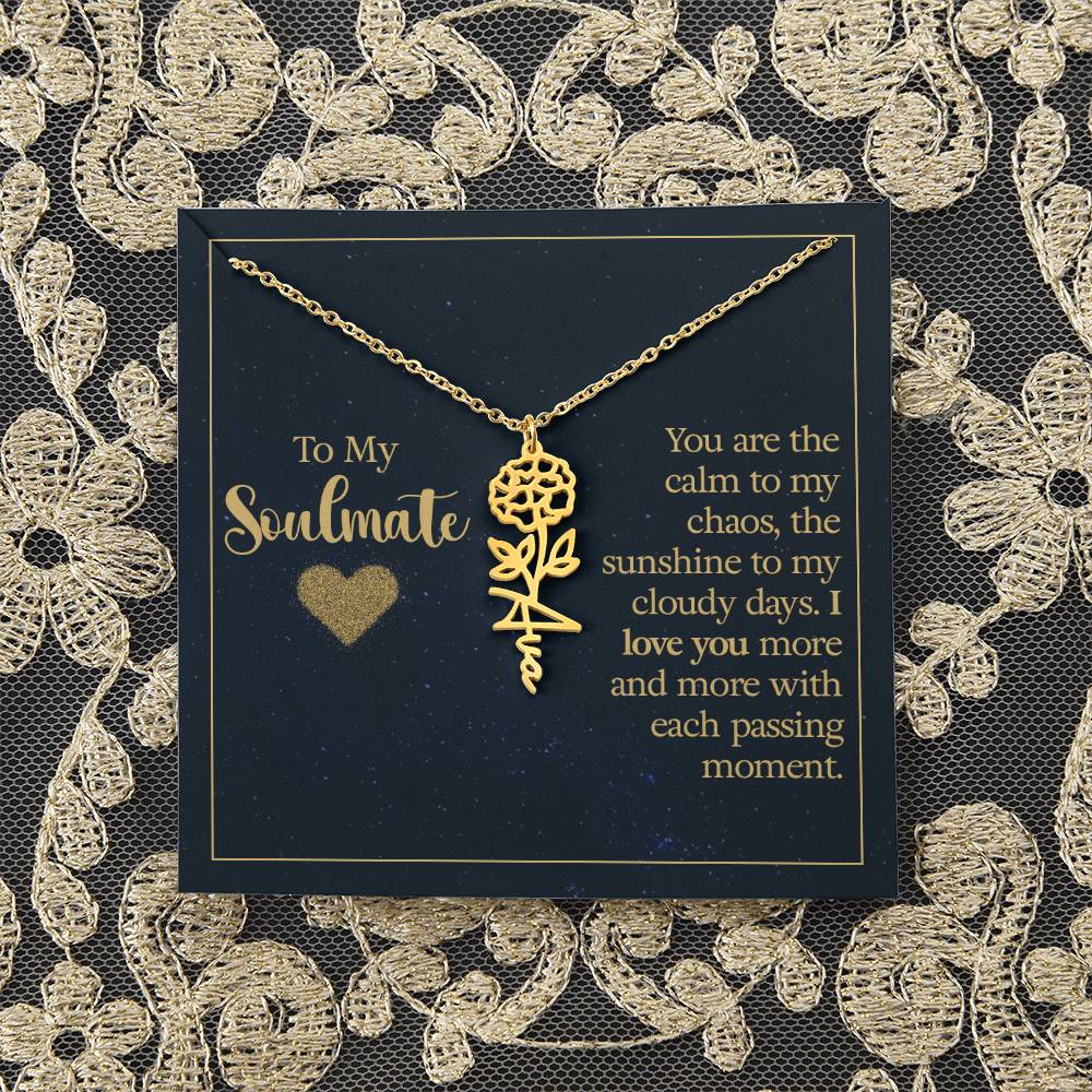 To My Soulmate | You are the calm to my chaos, the sunshine to my cloudy days - Flower Name Necklace