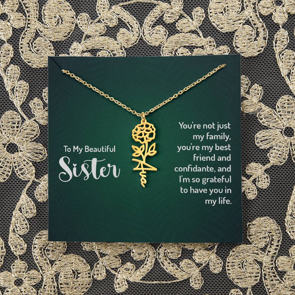 To My Beautiful Sister | You're not just my family, you're my best friend and confidante, and I'm so grateful to have you in my life - Flower Name Necklace