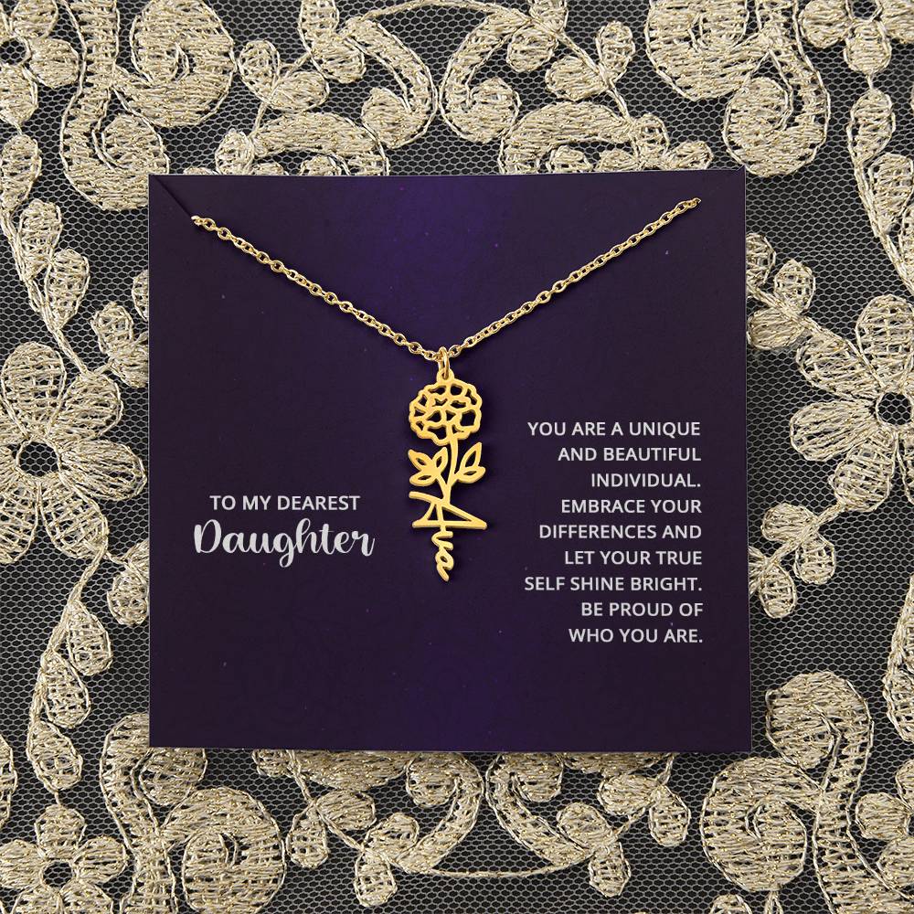 To My Dearest Daughter | You are unique and beautiful individual, embrace your differences and let your true self shine bright - Flower Name Necklace