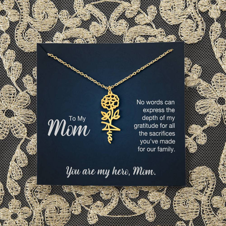 To My Mom | No words can express the depth of my gratitude for all the sacrifices you've made for our family - Flower Name Necklace